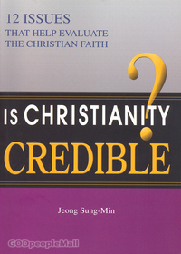 Is Christianity Credible? - 12 Issues that help evaluate the Christian faith
