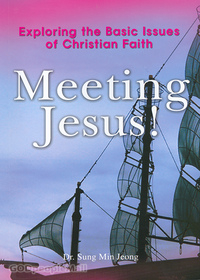 Meeting Jesus! - Exploring the Basic Issues of Christian Faith