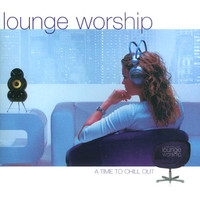 Lounge Worship : A Time To Chill Out (CD)