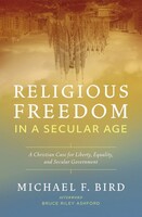Religious Freedom in a Secular Age: A Christian Case for Liberty, Equality, and Secular Government (Paperback)