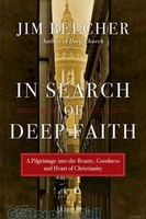 In Search of Deep Faith: A Pilgrimage into the Beauty, Goodness and Heart of Christianity (PB)