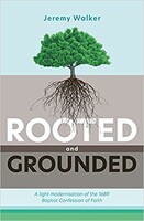 Rooted and Grounded: A Light Modernization of the Baptist Confession of Faith (Paperback)