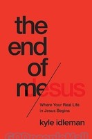 End of Me, the: Where Real Life in the Upside-Down Ways of Jesus Begins -  ,   