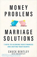 Money Problems, Marriage Solutions: 7 Keys to Aligning Your Finances and Uniting Your Hearts (PB)