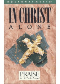 Praise  Worship - In Christ Alone (Tape)