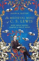 Medieval Mind of C. S. Lewis: How Great Books Shaped a Great Mind (Paperback)