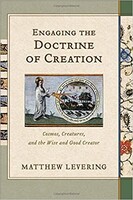Engaging the Doctrine of Creation: Cosmos, Creatures, and the Wise and Good Creator (Paperback)