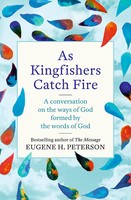 As Kingfishers Catch Fire (PB): A Conversation on the Ways of God Formed by the Words of God -ѻ  ٵ 