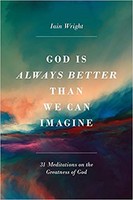 God Is Always Better Than We Can Imagine: Thirty-One Meditations on the Greatness of God (ƮĿ)