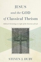 Jesus and the God of Classical Theism: Biblical Christology in Light of the Doctrine of God (Hardcover)