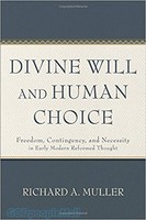 Divine Will and Human Choice (HB): Freedom, Contingency, and Necessity in Early Modern Reformed Thought