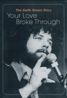 The Keith Green Story - Your Love Broke Through ( DVD)