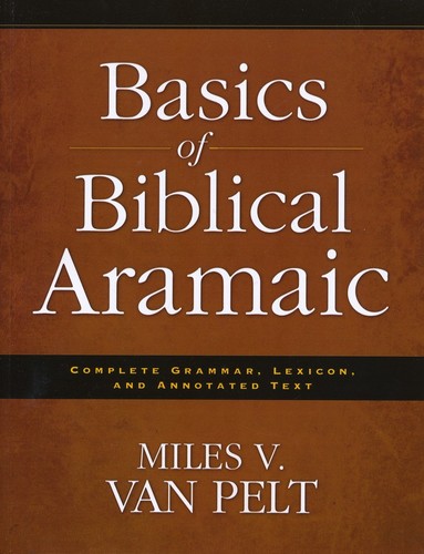 Basics of Biblical Aramaic: Complete Grammar, Lexicon, and Annotated Text (Paperback)